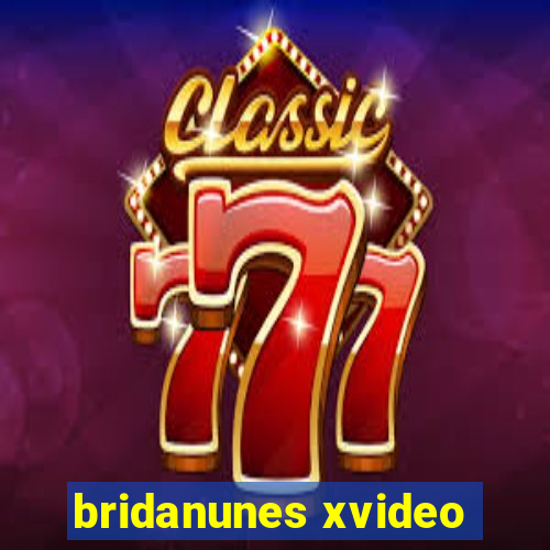 bridanunes xvideo